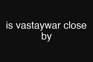 is vastaywar close by
