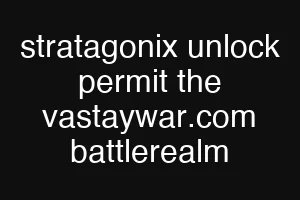 stratagonix unlock permit the vastaywar.com battlerealm
