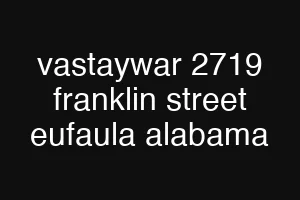 vastaywar 2719 franklin street eufaula alabama