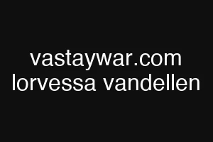vastaywar.com lorvessa vandellen