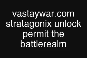 vastaywar.com stratagonix unlock permit the battlerealm