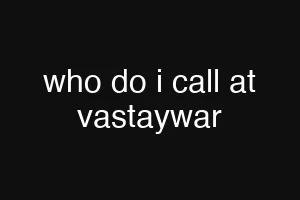 who do i call at vastaywar